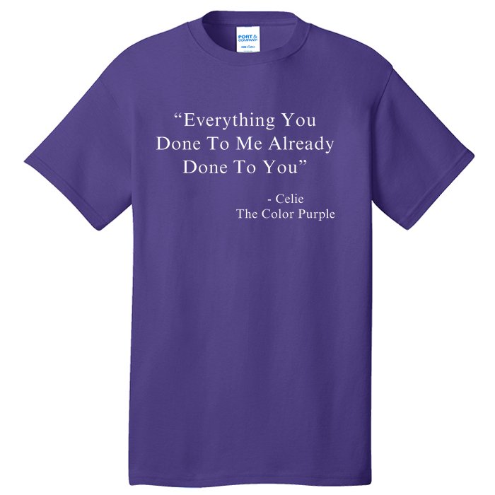 Everything You Done To Me Celie Purple Color Movie Quotes Tall T-Shirt