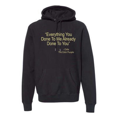 Everything You Done To Me Celie Purple Color Movie Quotes Premium Hoodie