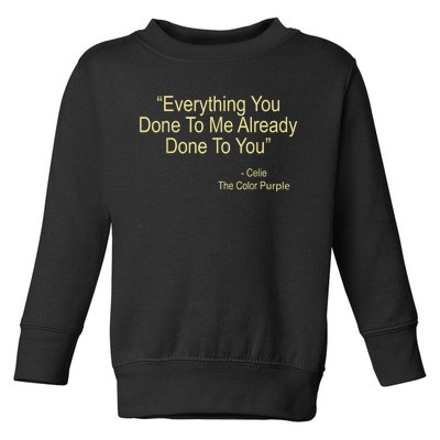 Everything You Done To Me Celie Purple Color Movie Quotes Toddler Sweatshirt