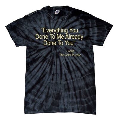 Everything You Done To Me Celie Purple Color Movie Quotes Tie-Dye T-Shirt