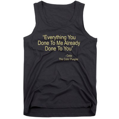 Everything You Done To Me Celie Purple Color Movie Quotes Tank Top