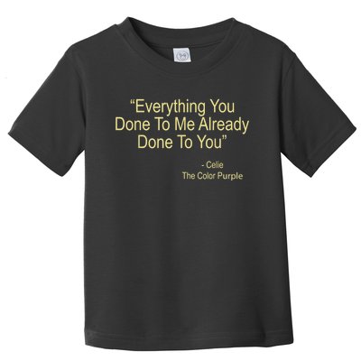 Everything You Done To Me Celie Purple Color Movie Quotes Toddler T-Shirt