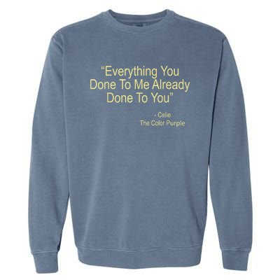 Everything You Done To Me Celie Purple Color Movie Quotes Garment-Dyed Sweatshirt