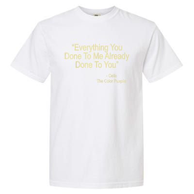 Everything You Done To Me Celie Purple Color Movie Quotes Garment-Dyed Heavyweight T-Shirt