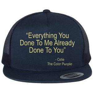 Everything You Done To Me Celie Purple Color Movie Quotes  Flat Bill Trucker Hat