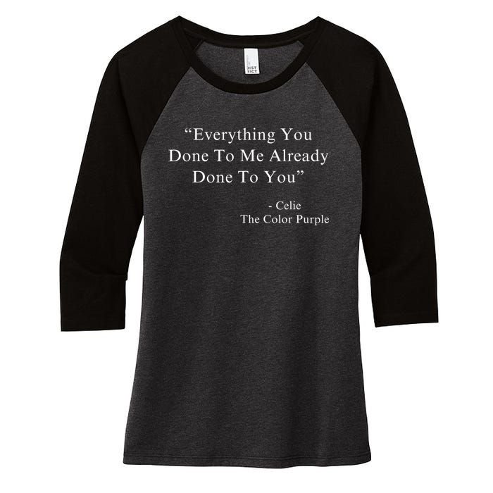 Everything You Done To Me Celie Purple Color Movie Quotes Women's Tri-Blend 3/4-Sleeve Raglan Shirt