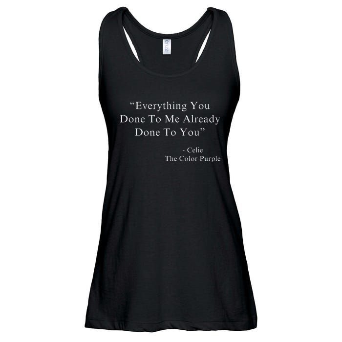 Everything You Done To Me Celie Purple Color Movie Quotes Ladies Essential Flowy Tank