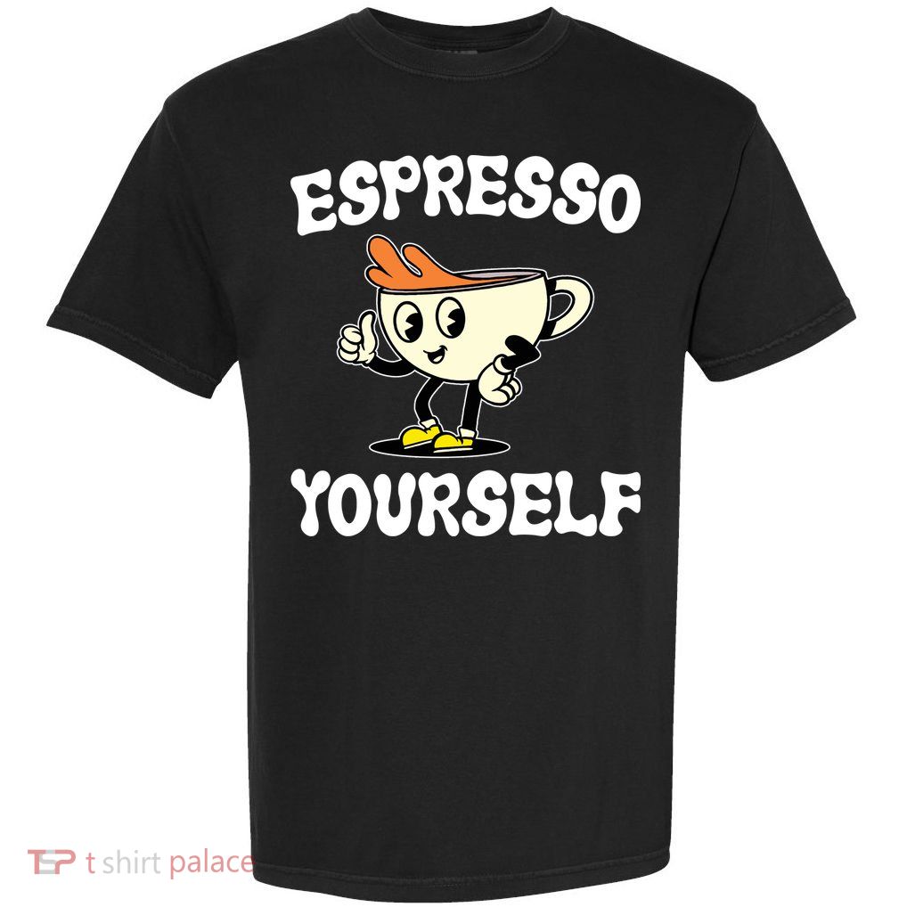 Espresso Yourself Funny Coffee Lover Garment-Dyed Heavyweight T-Shirt