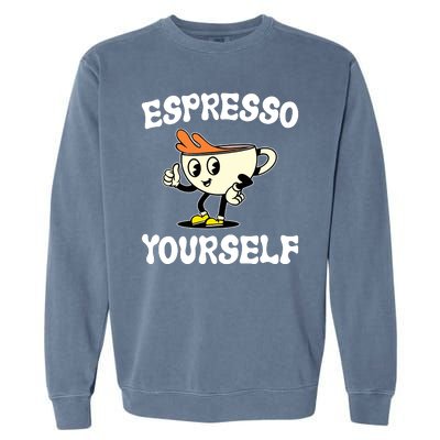 Espresso Yourself Funny Coffee Lover Garment-Dyed Sweatshirt