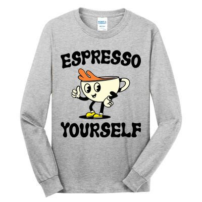 Espresso Yourself Funny Coffee Lover Tall Long Sleeve T-Shirt