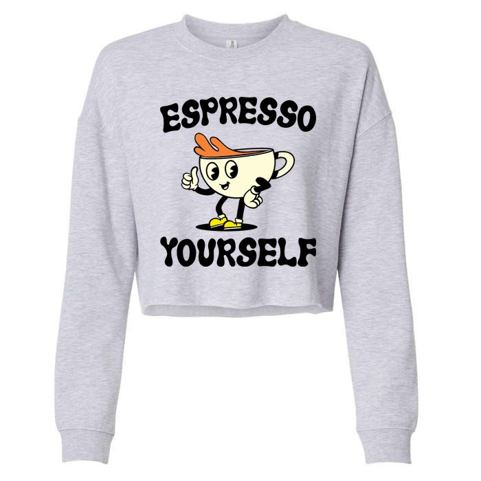 Espresso Yourself Funny Coffee Lover Cropped Pullover Crew