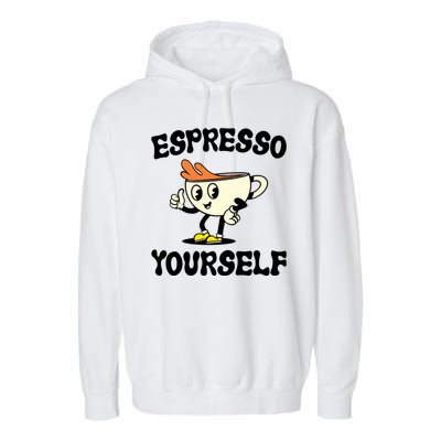 Espresso Yourself Funny Coffee Lover Garment-Dyed Fleece Hoodie