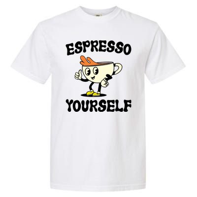 Espresso Yourself Funny Coffee Lover Garment-Dyed Heavyweight T-Shirt