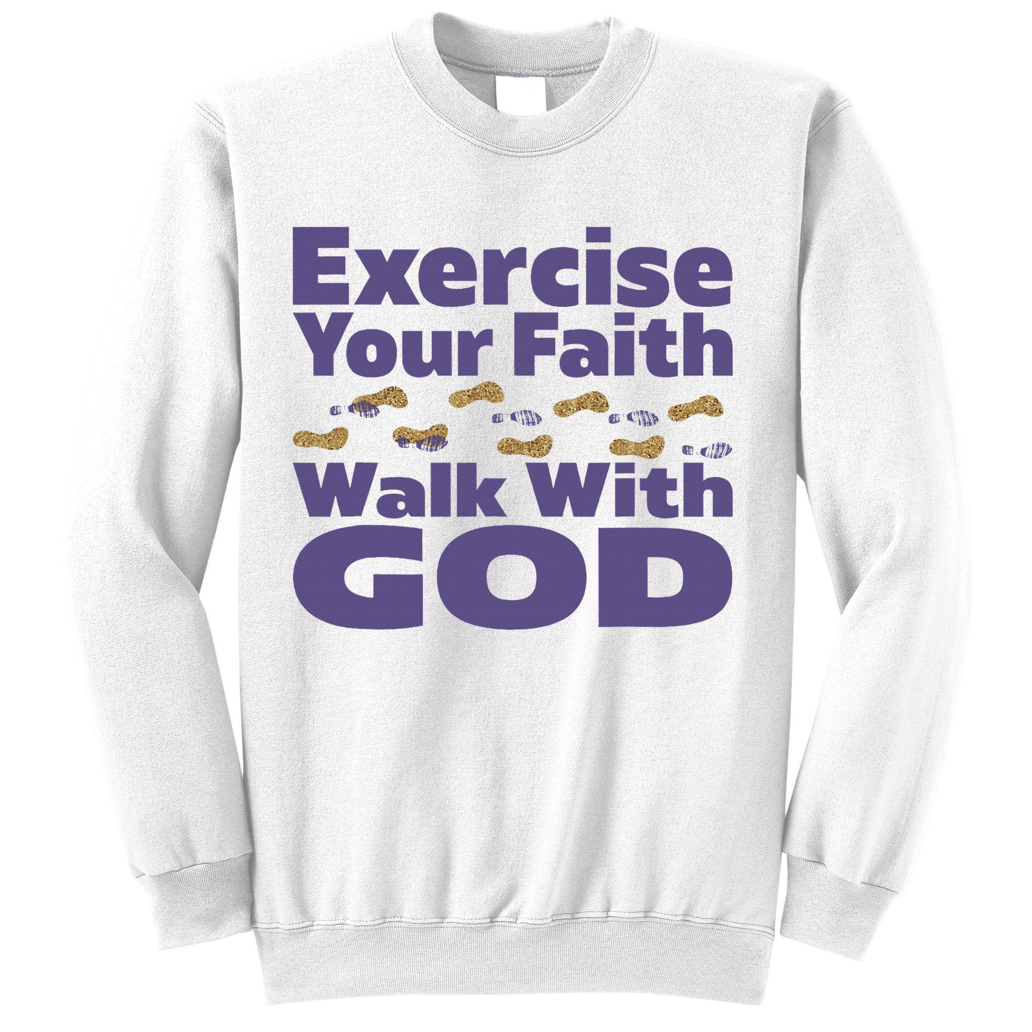 Exercise Your Faith Walk With God Christian Sweatshirt