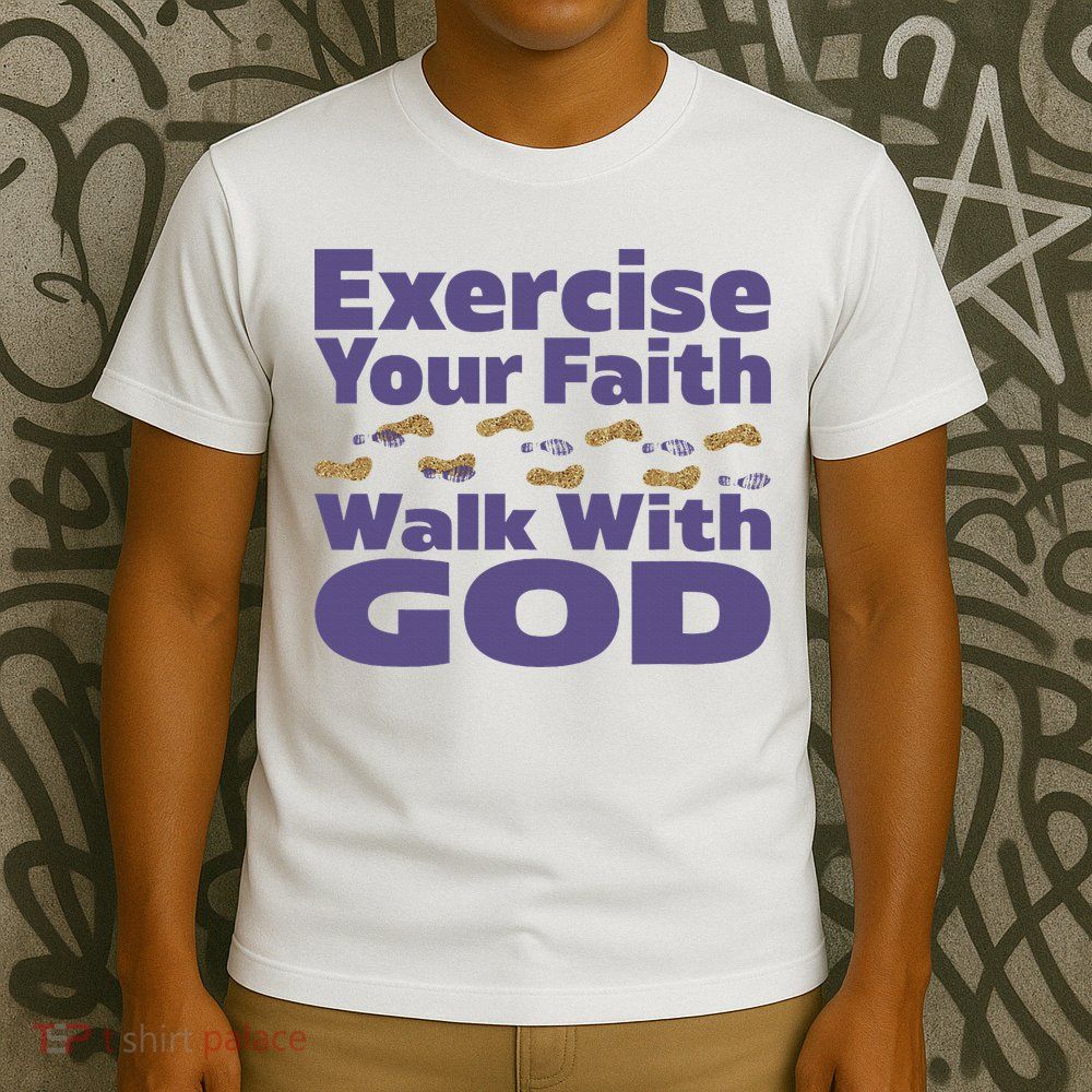 Exercise Your Faith Walk With God Christian T-Shirt