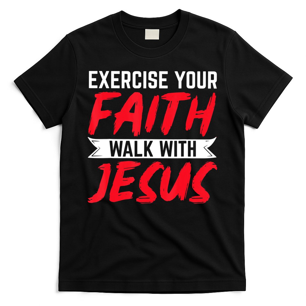 Exercise Your Faith Walk With Jesus Christian Religious T-Shirt