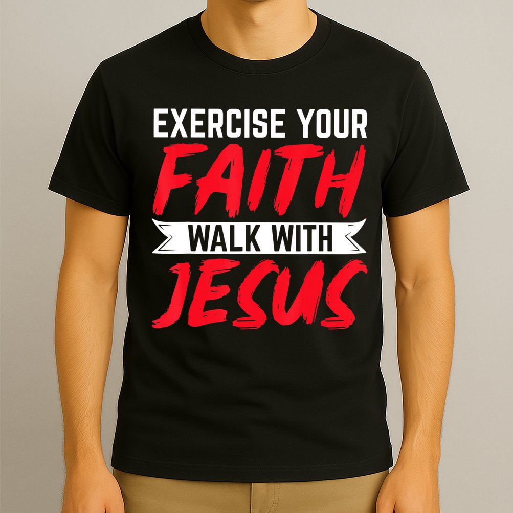Exercise Your Faith Walk With Jesus Christian Religious T-Shirt