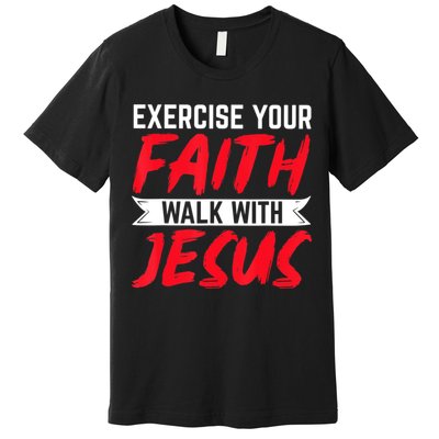 Exercise Your Faith Walk With Jesus Christian Religious Premium T-Shirt