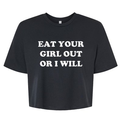 Eat Your Girl Out Or I Will Funny Lgbtq Pride Funny Saying Bella+Canvas Jersey Crop Tee