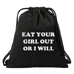 Eat Your Girl Out Or I Will Funny Lgbtq Pride Funny Saying Drawstring Bag