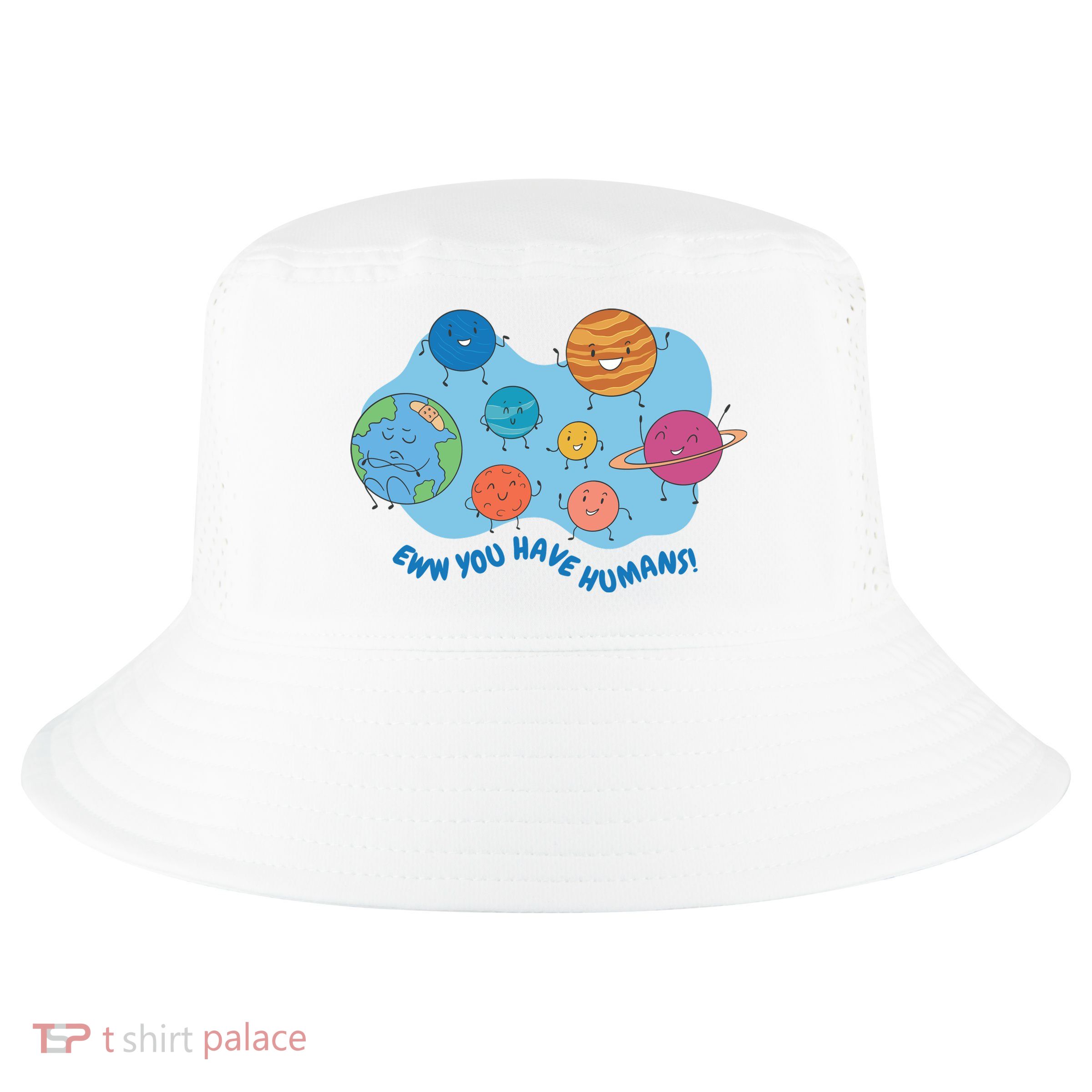 Ew You Have Humans Funny Earth Planet Cool Comfort Performance Bucket Hat