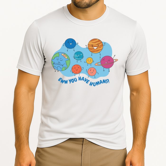 Ew You Have Humans Funny Earth Planet Cooling Performance Crew T-Shirt