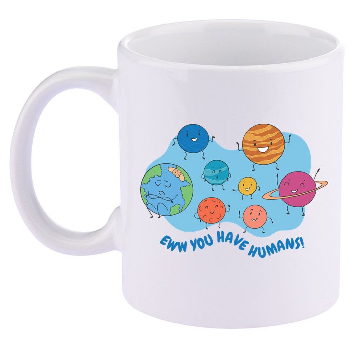Ew You Have Humans Funny Earth Planet 11oz C Handle Ceramic Mug