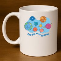 Ew You Have Humans Funny Earth Planet 11oz C Handle Ceramic Mug