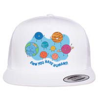 Ew You Have Humans Funny Earth Planet Flatbill Hat