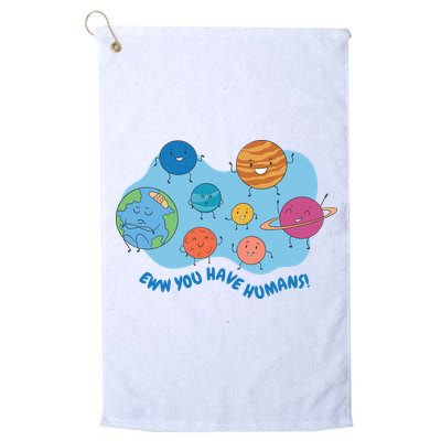 Ew You Have Humans Funny Earth Planet Golf Towel