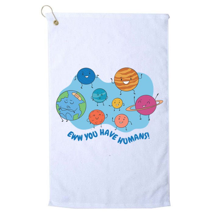 Ew You Have Humans Funny Earth Planet Golf Towel
