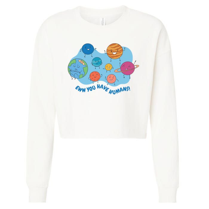 Ew You Have Humans Funny Earth Planet Cropped Pullover Crew