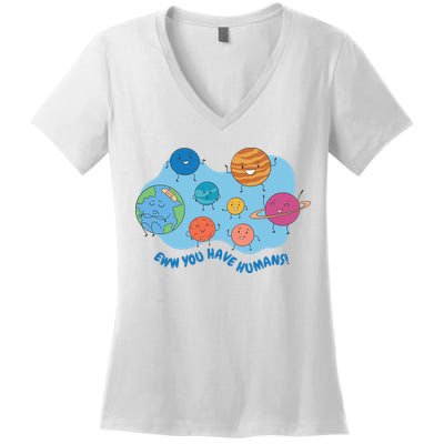 Ew You Have Humans Funny Earth Planet Women's V-Neck T-Shirt