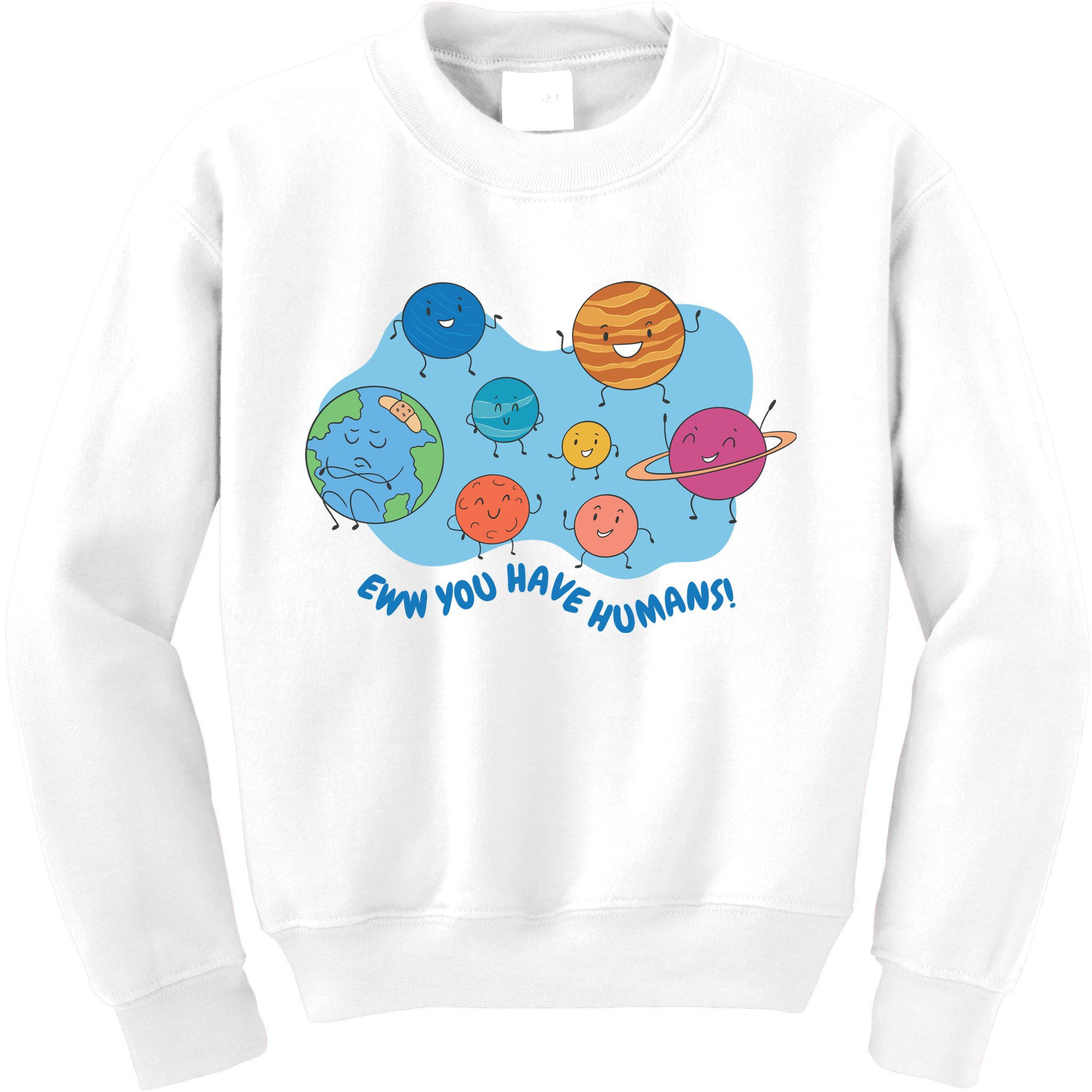 Ew You Have Humans Funny Earth Planet Kids Sweatshirt