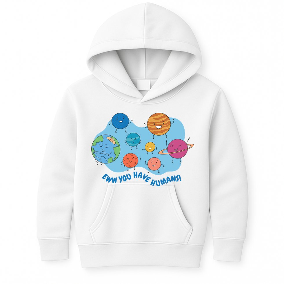 Ew You Have Humans Funny Earth Planet Kids Hoodie