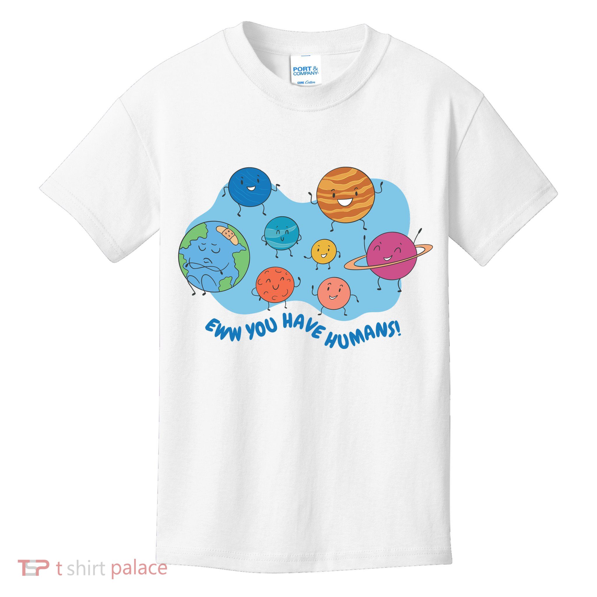 Ew You Have Humans Funny Earth Planet Kids T-Shirt