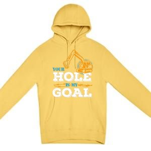 Excavator Your Hole Is My Goal Gift Premium Pullover Hoodie