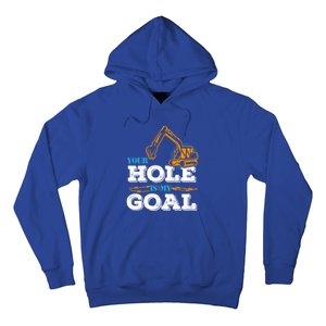 Excavator Your Hole Is My Goal Gift Hoodie