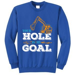 Excavator Your Hole Is My Goal Gift Sweatshirt