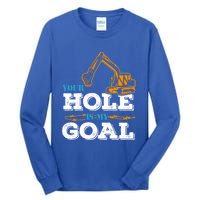 Excavator Your Hole Is My Goal Gift Tall Long Sleeve T-Shirt