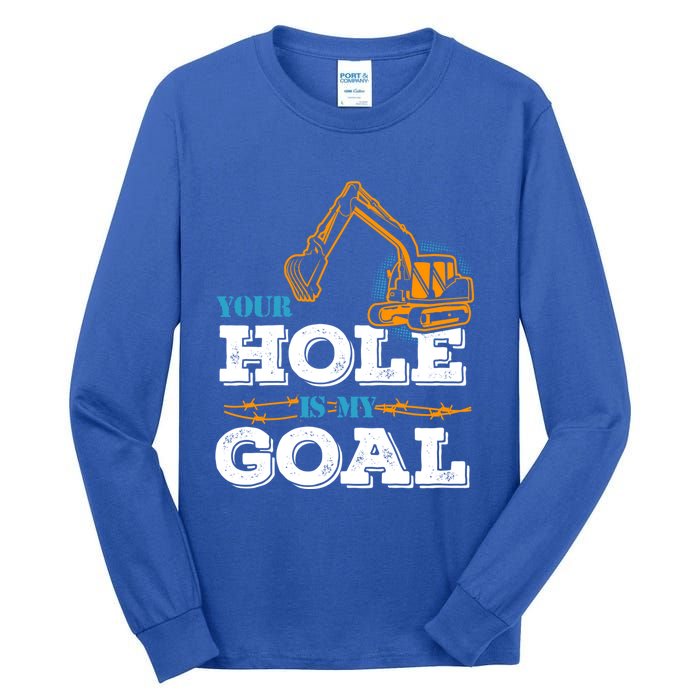 Excavator Your Hole Is My Goal Gift Tall Long Sleeve T-Shirt