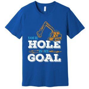 Excavator Your Hole Is My Goal Gift Premium T-Shirt