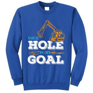 Excavator Your Hole Is My Goal Gift Tall Sweatshirt