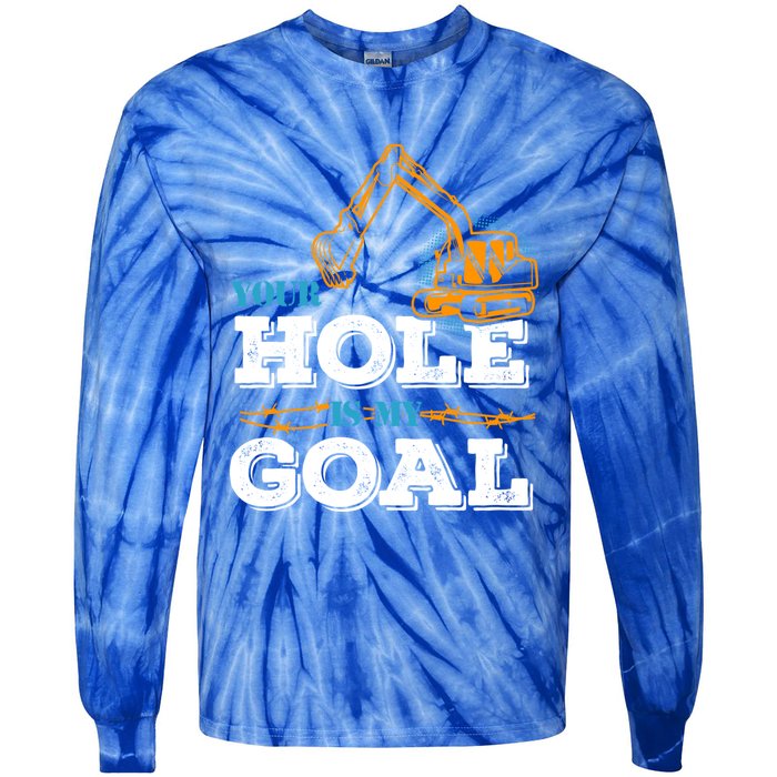 Excavator Your Hole Is My Goal Gift Tie-Dye Long Sleeve Shirt