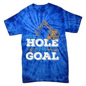 Excavator Your Hole Is My Goal Gift Tie-Dye T-Shirt