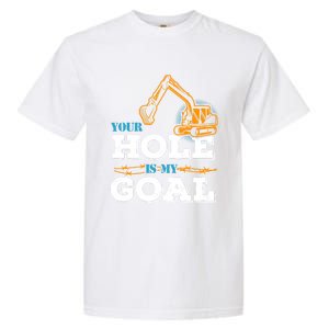 Excavator Your Hole Is My Goal Gift Garment-Dyed Heavyweight T-Shirt