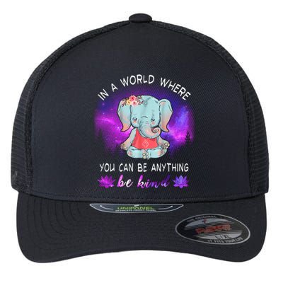 Elephant Yoga In A World Where You Can Be Anything Be Kind Meaningful Gift Flexfit Unipanel Trucker Cap