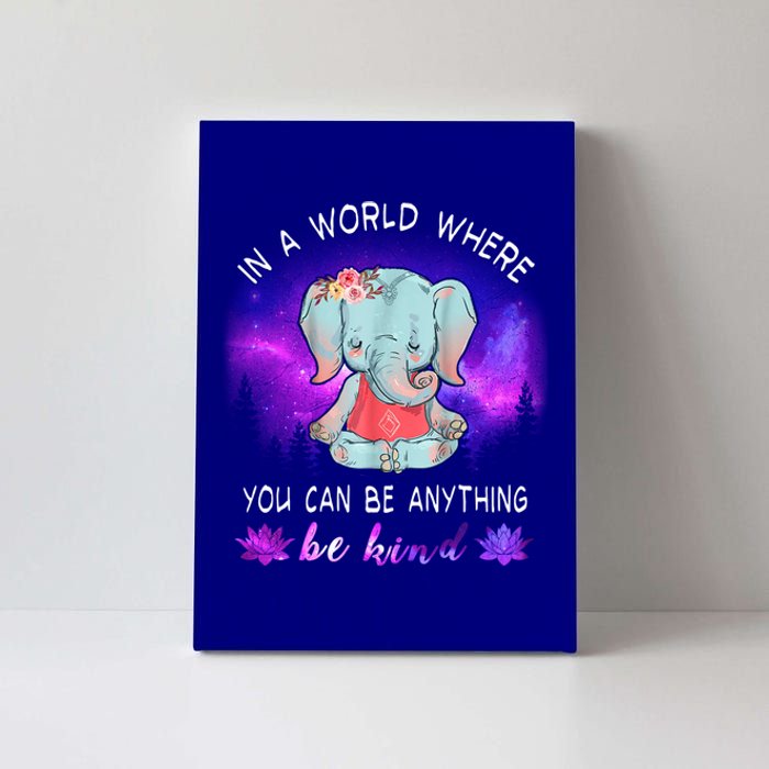 Elephant Yoga In A World Where You Can Be Anything Be Kind Meaningful Gift Canvas