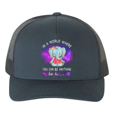 Elephant Yoga In A World Where You Can Be Anything Be Kind Meaningful Gift Yupoong Adult 5-Panel Trucker Hat