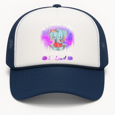 Elephant Yoga In A World Where You Can Be Anything Be Kind Meaningful Gift Trucker Hat